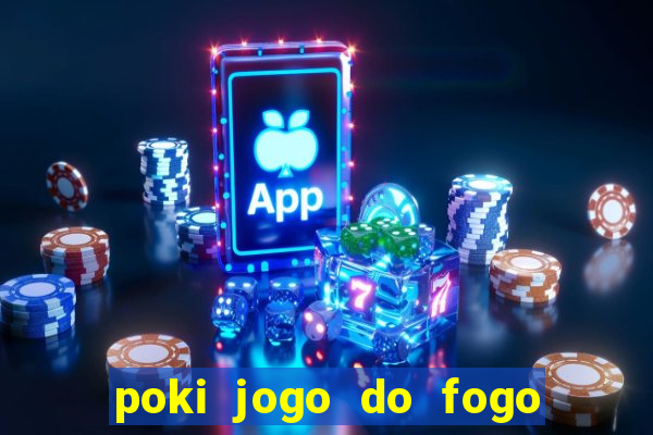 poki jogo do fogo e agua